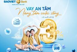 BAOVIET Bank tiếp tục triển khai chương trình ưu đãi “Vay an tâm - Nâng tầm cuộc sống”