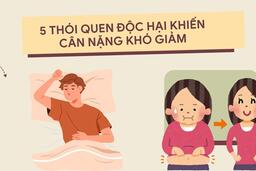 5 thói quen độc hại khiến cân nặng khó giảm
