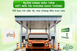 Vietcombank: Ngân hàng đầu tiên liên kết trực tiếp với tài khoản giao thông ePass, không cần nạp tiền, trừ trực tiếp qua tài khoản