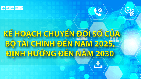 Kế hoạch chuyển đổi số của Bộ Tài chính đến năm 2025, định hướng đến năm 2030