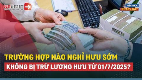 Từ năm 2025, 3 trường hợp nào nghỉ hưu sớm không bị trừ % lương hưu?