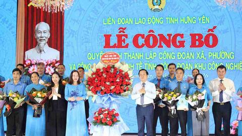 Hưng Yên thành lập loạt Công đoàn xã phường, khu kinh tế và khu công nghiệp