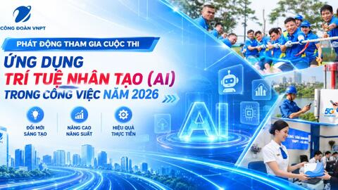 Công đoàn VNPT phát động Cuộc thi ứng dụng trí tuệ nhân tạo trong công việc năm 2026
