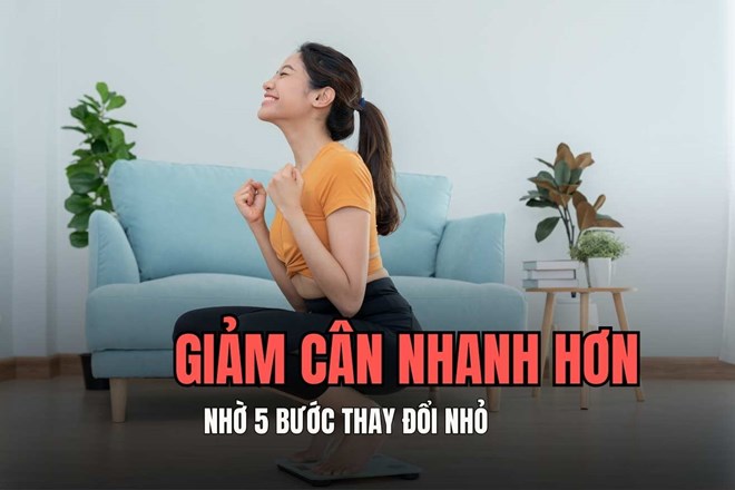 Giảm cân nhanh hơn nhờ 5 bước sau đây